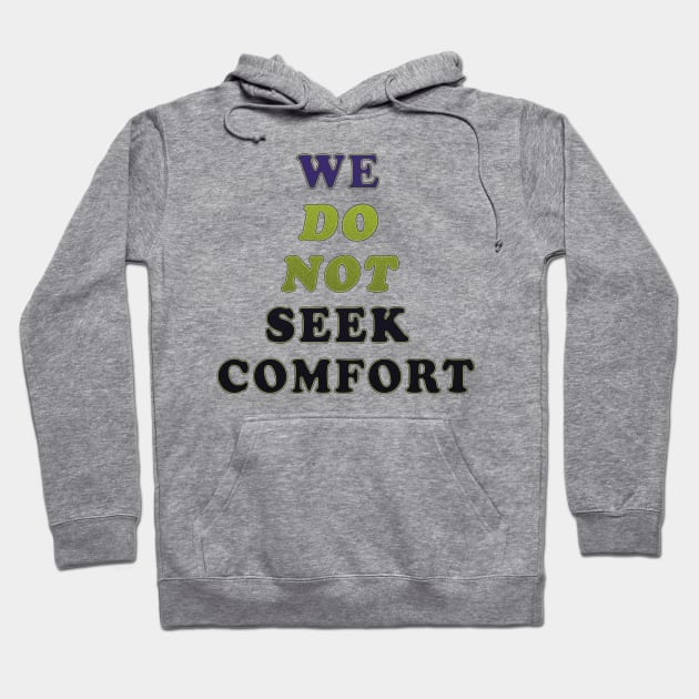 We do not seek comfort Hoodie by TeeText